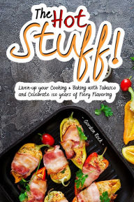 The Hot Stuff!: Liven-up Your Cooking & Baking with Tabasco and Celebrate 150 Years of Fiery Flavoring Gordon Rock Author