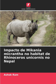 Impacto de Mikania micrantha no habitat de Rhinoceros unicornis no Nepal Ashok Ram Author