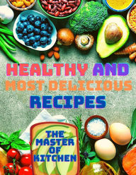 Healthy and Most Delicious Recipes: A Cookbook Magic Publisher Author