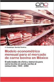 Modelo Econometrico Mensual Para El Mercado de Carne Bovina En Mexico J. Guadalupe Ben Tez Ram Rez Author