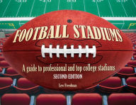 Football Stadiums: A Guide to Professional and Top College Stadiums Lew Freedman Author