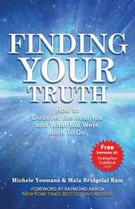Finding Your Truth: How to Discover the Real You and What You Were Born To Do Mala Bridgelal Ram Author
