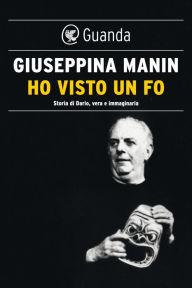 Ho visto un Fo: Vita di Dario, vera e immaginaria Giuseppina Manin Author