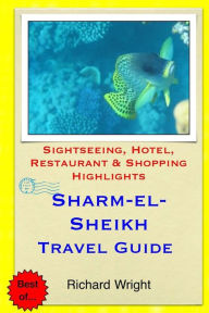 Sharm el-Sheikh Travel Guide: Sightseeing, Hotel, Restaurant & Shopping Highlights Richard Wright (3) Author