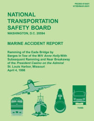 Marine Accident Report: Ramming of the Eads Bridge by Barges in Tow of the M/W Anne Holly With Subsequent Ramming and Near Breakaway of the President