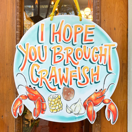 I Hope You Brought Crawfish Door Hanger - Home Malone, K. Seafood Boil, Cute Decor, New Orleans, Crayfish, Wholesale, Spring