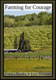 Farming for Courage (Harvest of Travel, #3) Lori Svensen Author