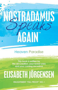 Nostradamus Speaks Again: Heaven Paradise Elisabeth J rgensen Author