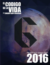 El Código de la Vida #6 Pronóstico Anual Para 2016 SWAMI RAM CHARRAN Author