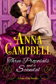 Three Proposals and a Scandal: A Sons of Sin Novella Anna Campbell Author