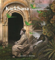 Karkhana: A Studio in Rajasthan X. Waswo Author