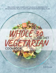Whole 30 Food Diet Vegetarian Cookbook Eva Snow Author