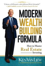 Modern Wealth Building Formula: How to Master Real Estate Investing Ken Van Liew Author