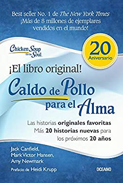 Caldo de Pollo para el Alma: Edición Especial 20 Aniversario : Las Historias Originales, Más 20 Historias Nuevas para Los Próximos 20 Años