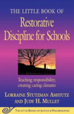 The Little Book of Restorative Discipline for Schools : Teaching Responsibility; Creating Caring Climates by Lorraine Stutzman Amstutz