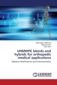 UHMWPE blends and hybrids for orthopedic medical applications Mehmood Malik Sajjad Author