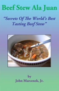 Beef Stew Ala Juan John Marcenek, Jr. Author