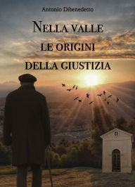 Nella valle le origini della giustizia Antonio Dibenedetto Author