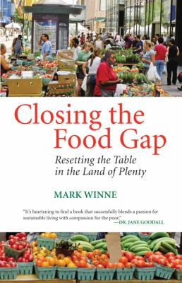 Closing the Food Gap : Resetting the Table in the Land of Plenty by Mark Winne