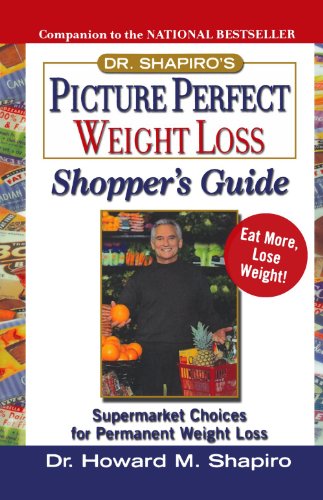 Dr. Shapiro's Picture Perfect Weight Loss Shopper's Guide : Supermarket Choices for Permanent Weight Loss by Howard M. Shapiro