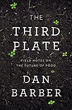 The Third Plate : Field Notes on the Future of Food by Dan Barber
