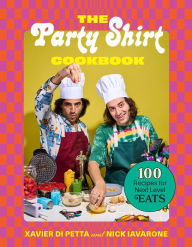 The Party Shirt Cookbook: 100 Recipes for Next-Level Eats Xavier Di Petta Author