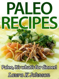 Easy Paleo Recipes: It's what's for dinner! Laura K Johnson Author