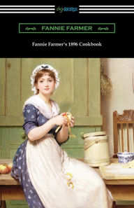 Fannie Farmer's 1896 Cookbook: The Boston Cooking School Cookbook Fannie Farmer Author