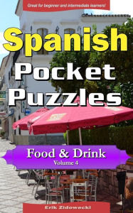 Spanish Pocket Puzzles - Food & Drink - Volume 4: A collection of puzzles and quizzes to aid your language learning Erik Zidowecki Author