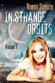 In strange orbits - Volume 1 Ramon Somoza Author