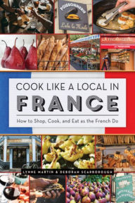 Cook Like a Local in France Lynne Martin Author