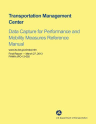 Transportation Management Center Data Capture for Performance and Mobility Measures Reference Manual Ram Kandarpa Author