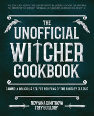 The Unofficial Witcher Cookbook: Daringly Delicious Recipes for Fans of the Fantasy Classic Trey Guillory Author