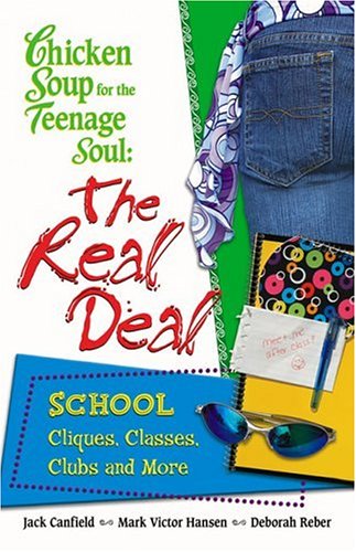 Chicken Soup for the Teenage Soul : The Real Deal School by Mark Victor, Canfield, Jack, Reber, Deborah Hansen