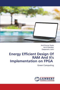 Energy Efficient Design Of RAM And It's Implementation on FPGA Amit Kumar Gupta Author