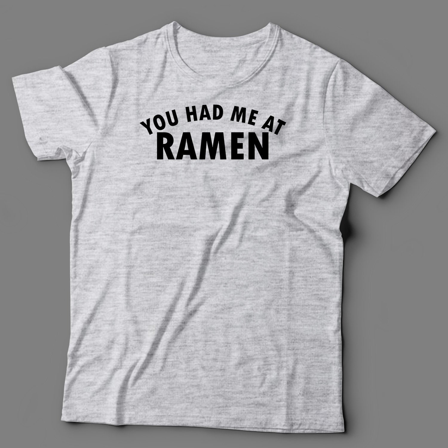 Ramen T Shirt -You Had Me At - Gift For Lovers