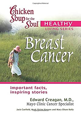 Chicken Soup for the Soul Healthy Living Series: Breast Cancer : Important Facts, Inspiring Stories