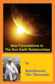 New Formulations in The Sun-Earth Relationships Ram Bansal Author