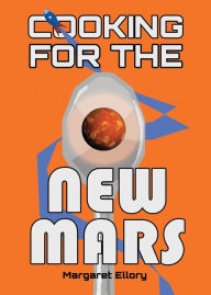 Cooking for the New Mars Margaret Ellory Author