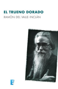 El trueno dorado Ramón del Valle-Inclán Author