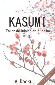 Kasumi: Taller de iniciación al haiku A. Daoku Author