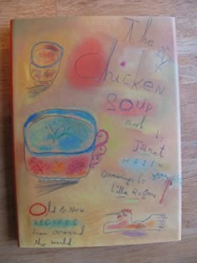 Chicken Soup Cookbook : Old and New Recipes from Around the World by Janet Hazen