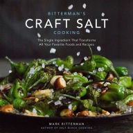 Bitterman's Craft Salt Cooking: The Single Ingredient That Transforms All Your Favorite Foods and Recipes Mark Bitterman Author