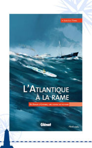 L'Atlantique à la rame: De Dakar à Cayenne, une course en solitaire Jean-Luc Torre Author