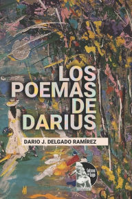 Los poemas de Darius Dario J. Delgado Ramírez Author