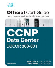 CCNP and CCIE Data Center Core DCCOR 350-601 Official Cert Guide Somit Maloo Author