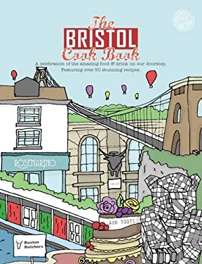 The Bristol Cook Book : A Celebration of the Amazing Food and Drink on Our Doorstep: Featuring over 45 Stunning Recipes by Kate Eddison