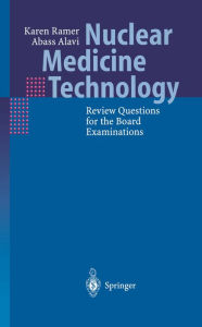 Nuclear Medicine Technology: Review Questions for the Board Examinations Karen Ramer Author