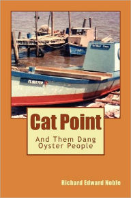 Cat Point: And Them Dang Oyster People Richard Edward Noble Author