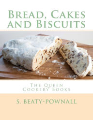Bread, Cakes and Biscuits: The Queen Cookery Books S. Beaty-Pownall Author